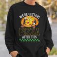Were Getting Pizza After This | Pizzas Lover Pizza Funny Gifts Sweatshirt Gifts for Him