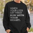 When Your Legs Get Tired Run With Your Heart Gift For Runner Sweatshirt Gifts for Him