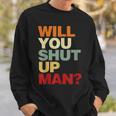 Will You Shut Up Man President Debate Biden Quote Sweatshirt Gifts for Him