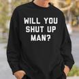 Will You Shut Up Man Funny Political Design Political Funny Gifts Sweatshirt Gifts for Him