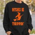 Witches Be TrippinHalloween T Halloween Sweatshirt Gifts for Him