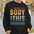 With A Body Like This Who Needs Hair - Funny Bald Guy Dad Sweatshirt Gifts for Him
