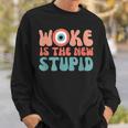 Woke Is The New Stupid Funny Anti Woke Conservative Sweatshirt Gifts for Him