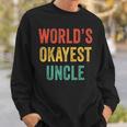 Worlds Okayest Uncle Funny Sibling Brother Vintage Retro Sweatshirt Gifts for Him