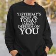 Yesterday's Impact On Today Motivational And Inspirational Sweatshirt Gifts for Him