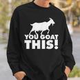 You Goat This Motivational Goat Pun Sweatshirt Gifts for Him