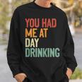 You Had Me At Day Drinking Alcohol Drinking Sweatshirt Gifts for Him