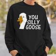 You Silly Goose Funny Novelty Humor Sweatshirt Gifts for Him