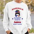 America A Country So Great Even Its Haters Wont Leave Girls Sweatshirt Gifts for Him