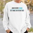 Anchor Dad Like A Normal Dad But Cooler Funny Dads Sweatshirt Gifts for Him