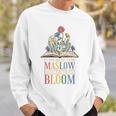 Behavior Therapist We Have To Maslow Before We Can Bloom Sweatshirt Gifts for Him