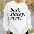 Best Stacey Ever Name Personalized Woman Girl Bff Friend Sweatshirt Gifts for Him
