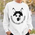 Boredom Is Not My Thing Siberian Husky Quote Dog Breed Sweatshirt Gifts for Him