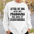 After My Dog Ate My Pronouns He She It Everywhere Sweatshirt Gifts for Him After My Dog Ate My Pronouns He She It Everywhere Sweatshirt Gifts for Him
