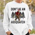 Don't Be An Assquatch Snarky Outdoor Sasquatch Night Stroll Sweatshirt Gifts for Him