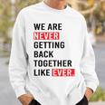 We Are Never Getting Back Together Like Ever Sweatshirt Gifts for Him