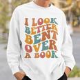Groovy I Look Better Bent Over A Book Funny Book Readers Sweatshirt Gifts for Him