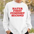 Hater First Feminist Second Funny Feminist Sweatshirt Gifts for Him