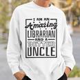 I Am An Amazing Librarian And A Better Uncle Book Lover Gift For Mens Sweatshirt Gifts for Him