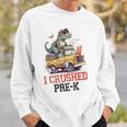 I Crushed Pre-K Truck Graduation Dinosaur Preschool Cute Sweatshirt Gifts for Him