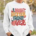 I Look Better Bent Over Funny Saying Groovy On Back Sweatshirt Gifts for Him