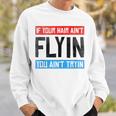 If Your Hair Aint Flying You Aint Tryin Funny Mullet Pride Sweatshirt Gifts for Him