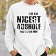 I'm The Nicest Asshole You'll Ever Meet Sweatshirt Gifts for Him