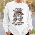 Just A Girl Who Loves Books Cute Messy Bun Girls Book Loves Sweatshirt Gifts for Him