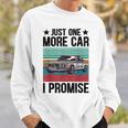 Just One More Car I Promise Vintage Funny Car Lover Mechanic Mechanic Funny Gifts Funny Gifts Sweatshirt Gifts for Him