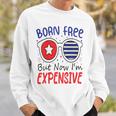 Kids 4Th Of July Born Free But Now Im Expensive Toddler Boy Girl 2 Sweatshirt Gifts for Him