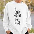 Love Is Patient Love Is Kind Uplifting Slogan Sweatshirt Gifts for Him
