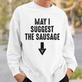 May I Suggest The Sausage Gift Funny Inappropriate Humor Sweatshirt Gifts for Him