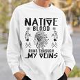 Native Blood Runs Through My Veins Fun American Day Graphic Sweatshirt Gifts for Him