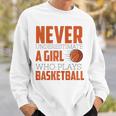 Never Underestimate A Girl Who Plays Basketball Funny Sports Basketball Funny Gifts Sweatshirt Gifts for Him