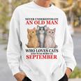 Never Underestimate An Old Man Who Loves Cat September Sweatshirt Gifts for Him