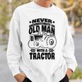 Never Underestimate An Old Man With A Tractor Farmer Dad Sweatshirt Gifts for Him