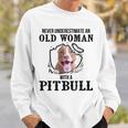Never Underestimate An Old Woman With A Pitbull Old Woman Funny Gifts Sweatshirt Gifts for Him