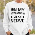 On My Husbands Last Nerve Funny Husbands Sweatshirt Gifts for Him