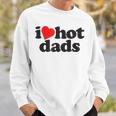 Perfect Funny Fathers Day Gift I Love Hot Dads Sweatshirt Gifts for Him