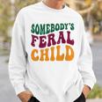 Somebodys Feral Child - Child Humor Sweatshirt Gifts for Him