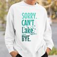 Sorry Cant Lake Bye Funny Summer Vacay Lake Lover Sweatshirt Gifts for Him