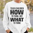 Teach Children How To Think Not What To Think Free Speech Sweatshirt Gifts for Him