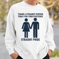 Thank A Straight Person Today For Your Existence Straight Sweatshirt Gifts for Him