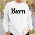 Top That Says Burn On It Graphic Sweatshirt Gifts for Him