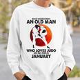 Never Underestimate An Old January Man Who Loves Judo Sweatshirt Gifts for Him