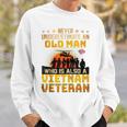 Veterans Day Never Underestimate An Old Man Vietnam Veteran Veteran Funny Gifts Sweatshirt Gifts for Him