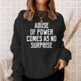 Abuse Of Power Comes As No Surprise Quote Saying Sweatshirt Gifts for Her