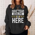 Adaline Name Gift Have No Fear Adaline Is Here Sweatshirt Gifts for Her