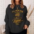 Always Be Yourself Be A Wild Tiger Love Tigers Sweatshirt Gifts for Her