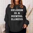 Anti Religion Should Be Treated As A Mental Illness Atheist Sweatshirt Gifts for Her